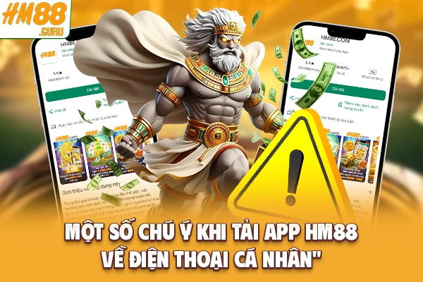 Một số chú ý khi tải app Hm88 về điện thoại cá nhân