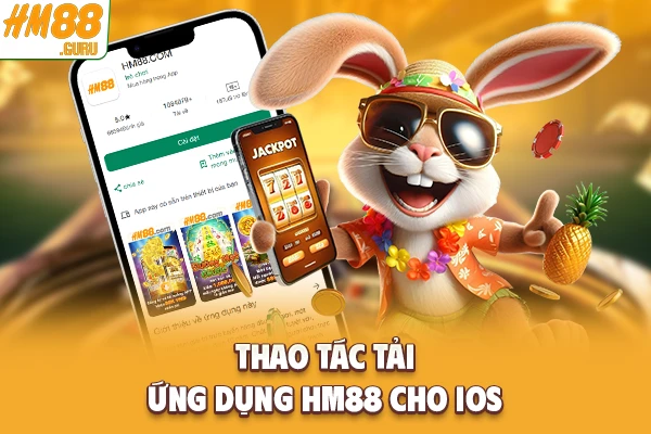 Thao tác tải ứng dụng Hm88 cho IOS