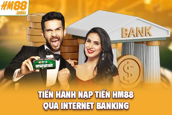 Tiến hành nạp tiền Hm88 qua internet banking