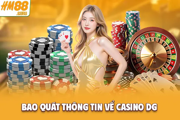 Bao quát thông tin về Casino DG