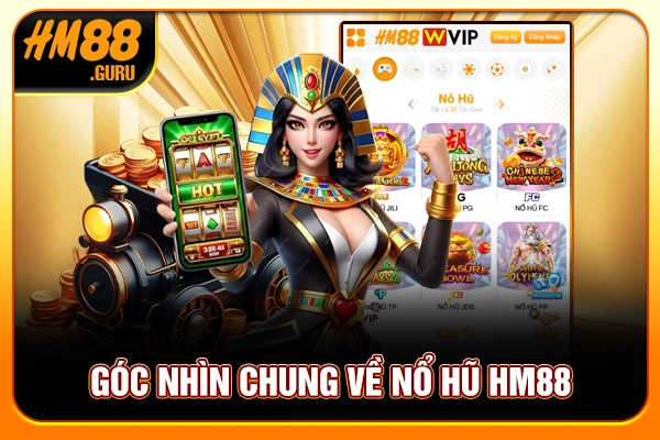 Góc nhìn chung về nổ hũ HM88