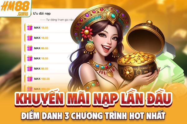 Khuyến Mãi Nạp Lần Đầu - Điểm Danh 3 Chương Trình Hot Nhất