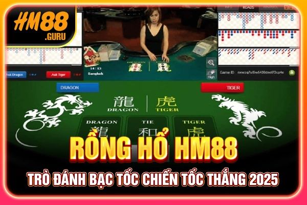 Rồng Hổ HM88 - Trò Đánh Bạc Tốc Chiến Tốc Thắng 2025