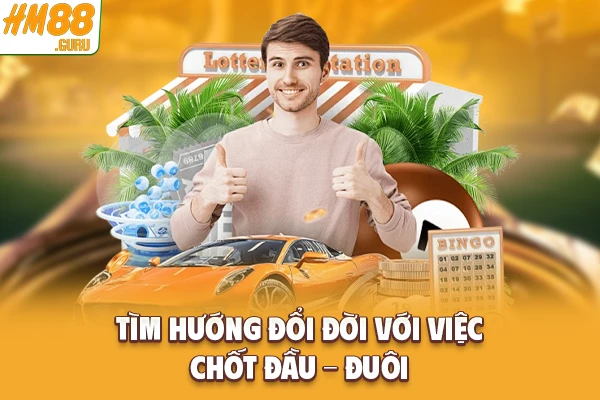 Tìm hướng đổi đời với việc chốt đầu - đuôi