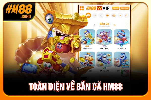 Toàn diện về bắn cá HM88