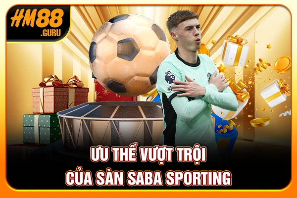 Ưu thế vượt trội của sàn Saba Sporting