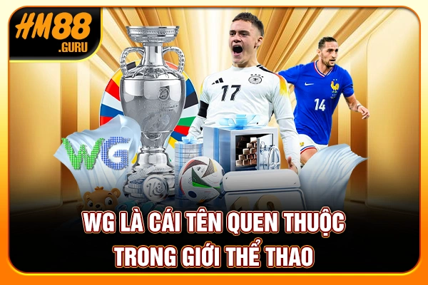 WG là cái tên quen thuộc trong giới thể thao